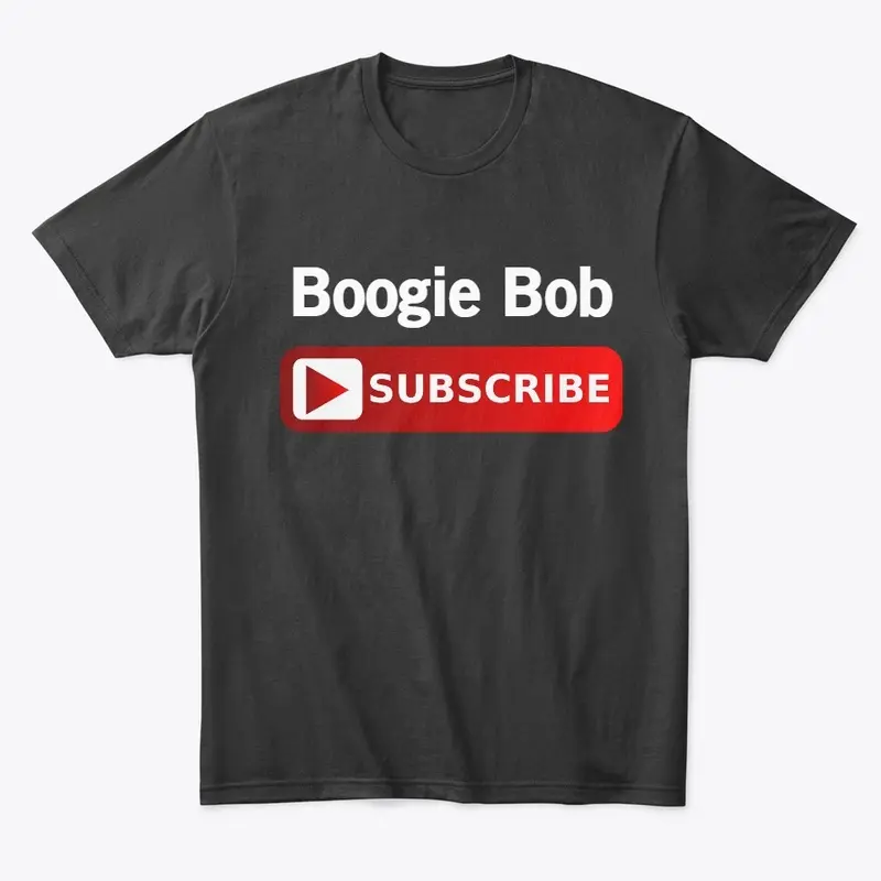 Boogie Bob Subscribe T-shirt!